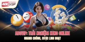 ABCVIP: Trải Nghiệm Keno Online Nhanh Chóng, Cược Linh Hoạt