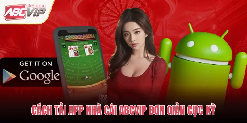 Tải App ABCVIP – Trải Nghiệm Giải Trí Ngay Trên Di Động 1 CÁCH TẢI APP NHÀ CÁI ABCVIP ĐƠN GIẢN CỰC KỲ