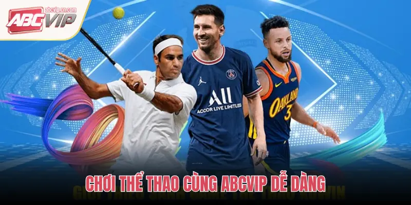 CHƠI THỂ THAO CÙNG ABCVIP DỄ DÀNG