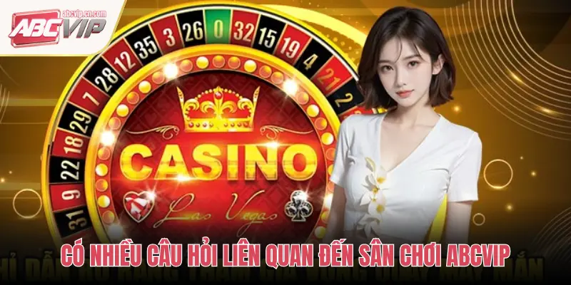 Trang chủ 64 CÓ NHIỀU CÂU HỎI LIÊN QUAN ĐẾN SÂN CHƠI ABCVIP