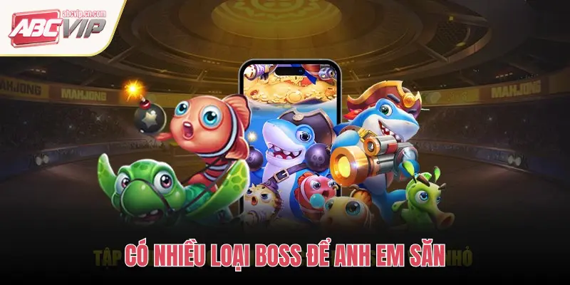 Bí Quyết Săn Boss Lớn, Nhận Thưởng Vàng Bạc Bắn Cá ABCVIP 1 CÓ NHIỀU LOẠI BOSS ĐỂ ANH EM SĂN