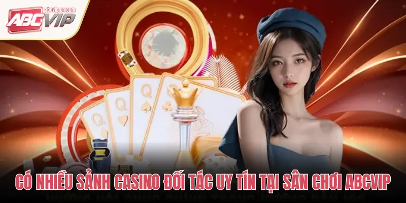 Khám Phá Các Sảnh Casino Đối Tác Uy Tín, Chất Lượng Tại ABCVIP 1 CÓ NHIỀU SẢNH CASINO ĐỐI TÁC UY TÍN TẠI SÂN CHƠI ABCVIP