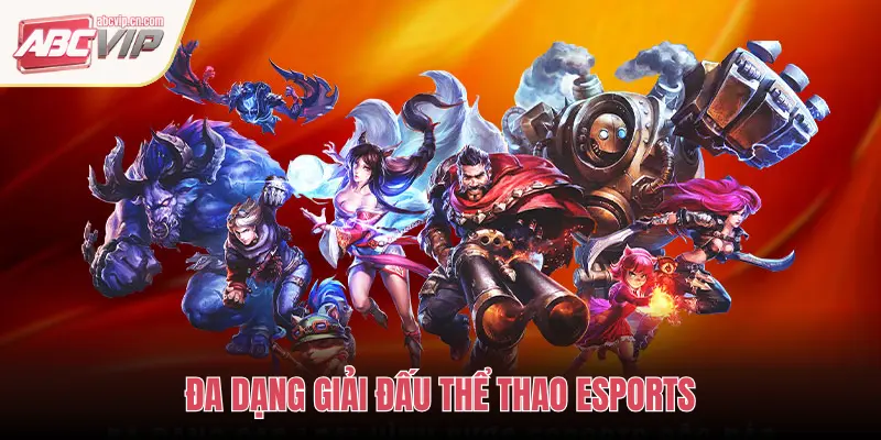 ABCVIP Thể Thao eSports: Đấu Trường Điện Tử, So Tài Định Đoạt Vinh Quang 1 ĐA DẠNG GIẢI ĐẤU THỂ THAO ESPORTS