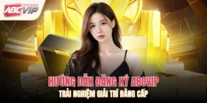 Hướng Dẫn Đăng Ký ABCVIP – Trải Nghiệm Giải Trí Đẳng Cấp