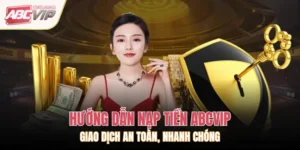 Hướng Dẫn Nạp Tiền ABCVIP – An Toàn, Nhanh Chóng