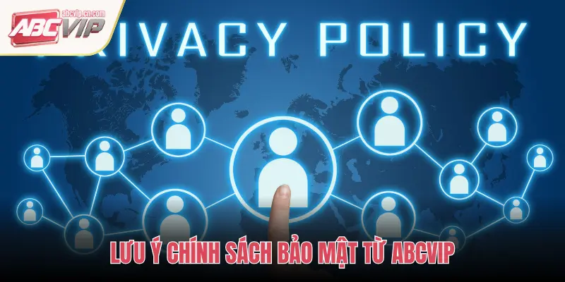 Chính Sách Bảo Mật tại ABCVIP – An Toàn Thông Tin Tuyệt Đối 1 LƯU Ý CHÍNH SÁCH BẢO MẬT TỪ ABCVIP