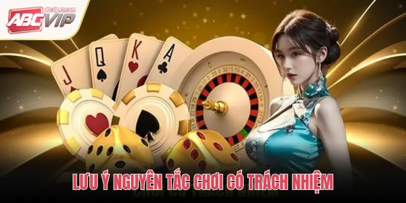 ABCVIP Và Triết Lý Chơi Có Trách Nhiệm – Cam Kết Giải Trí Lành Mạnh 1 LƯU Ý NGUYÊN TẮC CHƠI CÓ TRÁCH NHIỆM