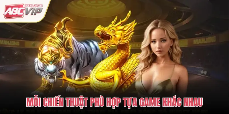 Chiến Thuật Chơi Live Casino ABCVIP Giúp Cược Thủ Tăng Tỷ Lệ Thắng 3 MỖI CHIẾN THUẬT PHÙ HỢP TỰA GAME KHÁC NHAU