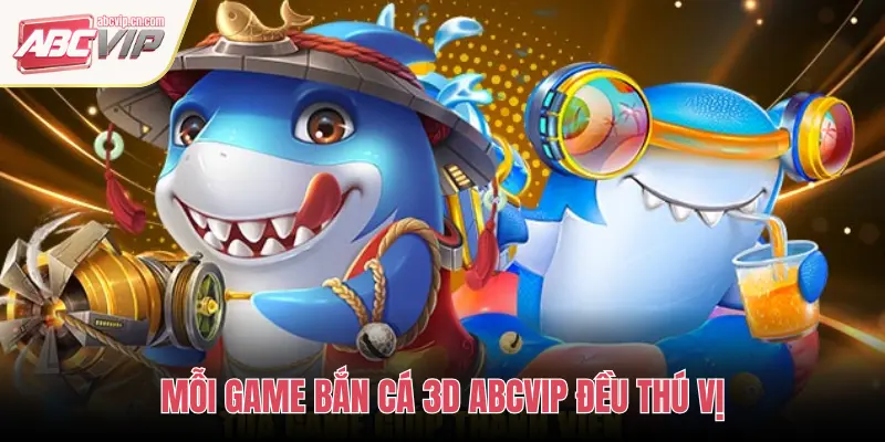 ABCVIP: Trải Nghiệm Các Tựa Game Bắn Cá 3D Đồ Họa Sống Động 2 MỖI GAME BẮN CÁ 3D ABCVIP ĐỀU THÚ VỊ