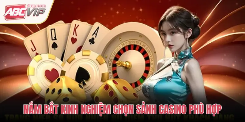 Khám Phá Các Sảnh Casino Đối Tác Uy Tín, Chất Lượng Tại ABCVIP 3 NẮM BẮT KINH NGHIỆM CHỌN SẢNH CASINO PHÙ HỢP