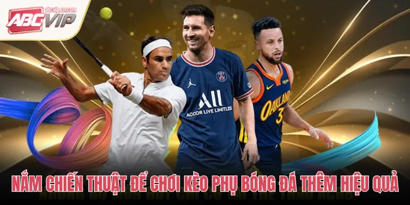 Kèo Phụ Bóng Đá ABCVIP: Ghi Bàn Đầu Tiên, Phạt Góc, Thẻ Phạt 3 NẮM CHIẾN THUẬT ĐỂ CHƠI KÈO PHỤ BÓNG ĐÁ THÊM HIỆU QUẢ