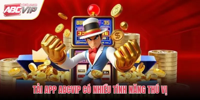 Tải App ABCVIP – Trải Nghiệm Giải Trí Ngay Trên Di Động 2 TẢI APP ABCVIP CÓ NHIỀU TÍNH NĂNG THÚ VỊ