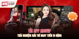 Tải App ABCVIP – Trải Nghiệm Giải Trí Ngay Trên Di Động