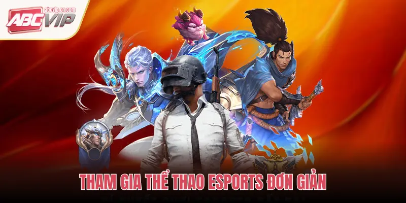 ABCVIP Thể Thao eSports: Đấu Trường Điện Tử, So Tài Định Đoạt Vinh Quang 2 THAM GIA THỂ THAO ESPORTS ĐƠN GIẢN