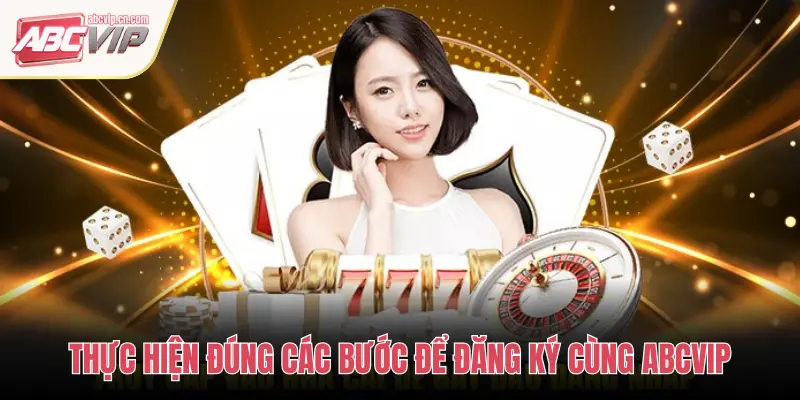 Hướng Dẫn Đăng Ký ABCVIP – Trải Nghiệm Giải Trí Đẳng Cấp 2 THỰC HIỆN ĐÚNG CÁC BƯỚC ĐỂ ĐĂNG KÝ CÙNG ABCVIP