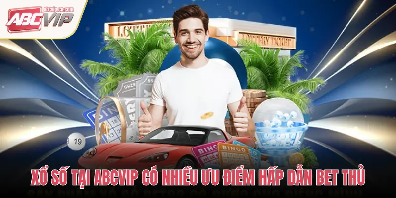 XỔ SỐ TẠI ABCVIP CÓ NHIỀU ƯU ĐIỂM HẤP DẪN BET THỦ